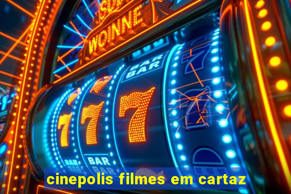 cinepolis filmes em cartaz